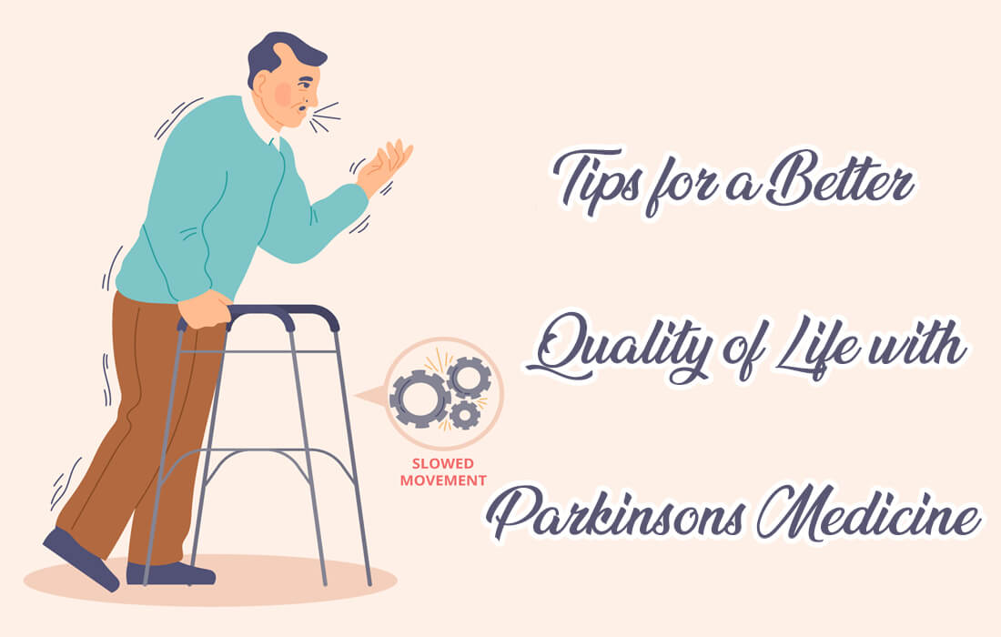 Tips for a Better Quality of Life with Parkinsons Medicine